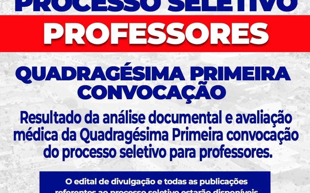QUADRAGÉSIMA PRIMEIRA CONVOCAÇÃO do processo seletivo para professores.